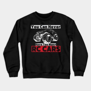 "You Can Never Have Too Many RC Cars" Hobbyist Graphic Tee Crewneck Sweatshirt